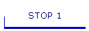 STOP 1