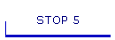STOP 5