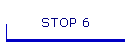 STOP 6